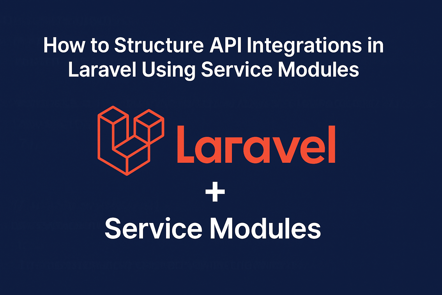 How to Structure External API Integrations in Laravel Using Scalable Service Modules (Step-by-Step Guide)